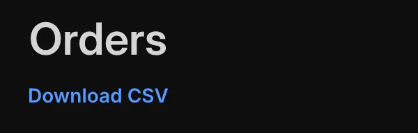 The orders tab has an option to download all of your order details as a CSV